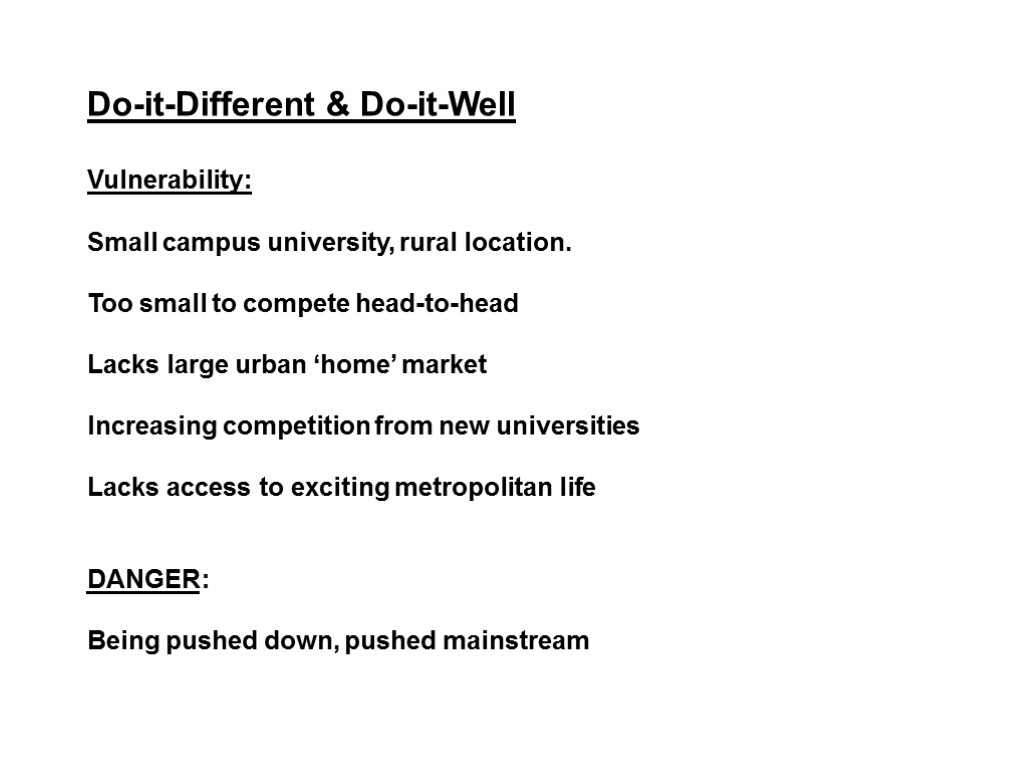 Do-it-Different & Do-it-Well Vulnerability: Small campus university, rural location. Too small to compete head-to-head
